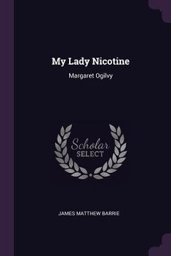 portada My Lady Nicotine: Margaret Ogilvy (en Inglés)