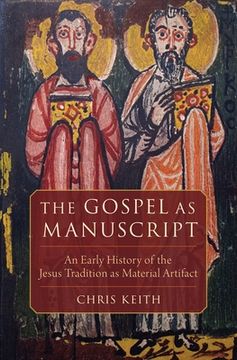 portada The Gospel as Manuscript: An Early History of the Jesus Tradition as Material Artifact (in English)