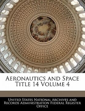 portada aeronautics and space title 14 volume 4 (en Inglés)