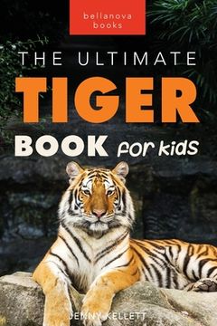 portada Tigers The Ultimate Tiger Book for Kids: 100+ Roar-some Tiger Facts, Photos, Quiz & More (en Inglés)