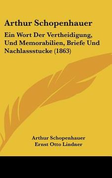 portada Arthur Schopenhauer: Ein Wort Der Vertheidigung, Und Memorabilien, Briefe Und Nachlassstucke (1863) (en Alemán)