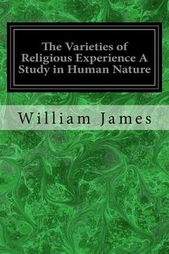 portada The Varieties of Religious Experience A Study in Human Nature: Being the Gifford Lectures on Natural Religion Delivered at Edinburgh in 1901-1902 (en Inglés)
