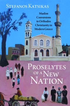 portada Proselytes of a new Nation: Muslim Conversions to Orthodox Christianity in Modern Greece (en Inglés)