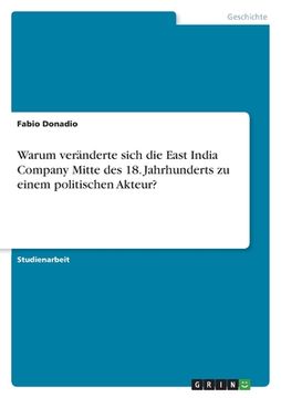 portada Warum veränderte sich die East India Company Mitte des 18. Jahrhunderts zu einem politischen Akteur? (in German)