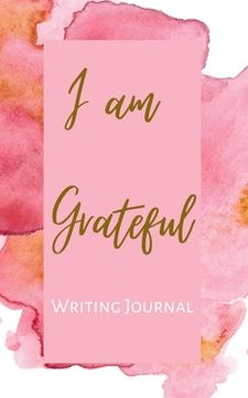 portada I am Grateful Writing Journal - Pink Pastel Watercolor - Floral Color Interior And Sections To Write People And Places (in English)