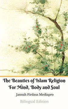 portada The Beauties of Islam Religion for Mind, Body and Soul Bilingual Edition (en Inglés)