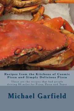 portada Recipes from the Kitchens of Cosmic Pizza and Simply Delicious Pizza: These are the recipes that had people driving 80 miles for Pizza, Pasta and Tapa (en Inglés)