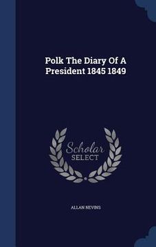 portada Polk The Diary Of A President 1845 1849