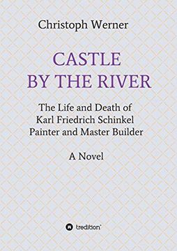 portada Castle by the River: The Life and Death of Karl Friedrich Schinkel, Painter and Master Builder (en Inglés)