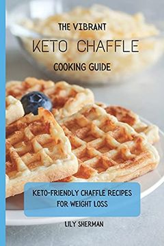 portada The Vibrant Keto Chaffle Cooking Guide: Keto-Friendly Chaffle Recipes for Weight Loss 