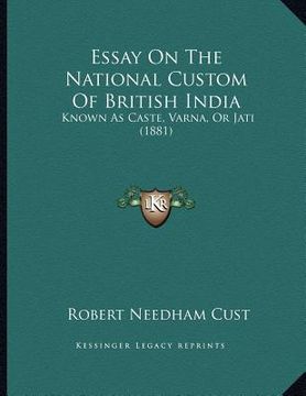 portada essay on the national custom of british india: known as caste, varna, or jati (1881) (en Inglés)
