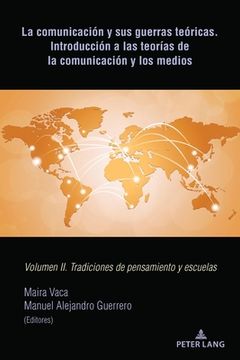 portada La comunicación y sus guerras teóricas. Introducción a las teorías de la comunicación y los medios: Volumen II. Tradiciones de pensamiento y escuelas