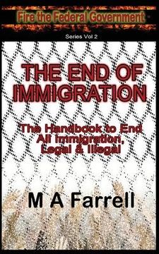 portada The End of Immigration: The Handbook to End All Immigration, Legal & Illegal (en Inglés)