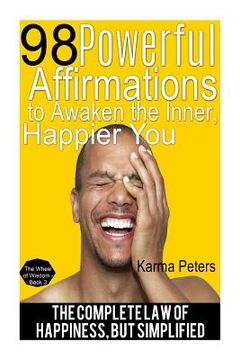 portada 98 Powerful Affirmations to Awake the Inner, Happier You: The Complete Law of Happiness, But Simplified (en Inglés)