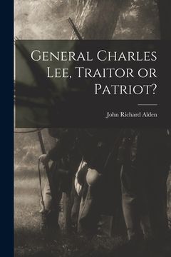 portada General Charles Lee, Traitor or Patriot? (in English)