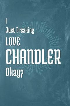 portada I Just Freaking Love Chandler Okay? (en Inglés)