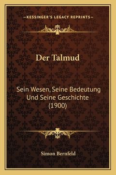 portada Der Talmud: Sein Wesen, Seine Bedeutung Und Seine Geschichte (1900) (en Alemán)