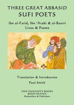 portada Three Great Abbasid Sufi Poets: Ibn al-Farid, Ibn 'Arabi & al-Busiri... Lives & (en Inglés)
