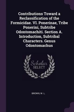 portada Contributions Toward a Reclassification of the Formicidae. VI. Ponerinae, Tribe Ponerini, Subtribe Odontomachiti. Section A. Introduction, Subtribal C