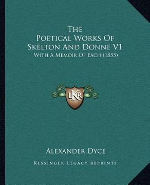 portada the poetical works of skelton and donne v1: with a memoir of each (1855) (en Inglés)