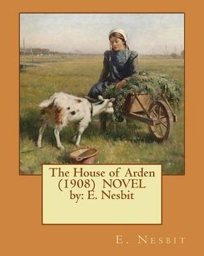 portada The House of Arden (1908) NOVEL by: E. Nesbit (en Inglés)