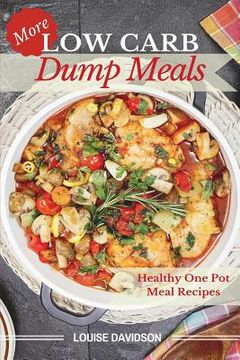 portada More Low Carb Dump Meals: Easy Healthy One Pot Meal Recipes (en Inglés)