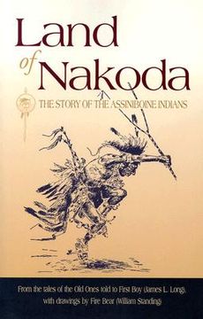 portada land of nakoda: the story of the assiniboine indians (en Inglés)