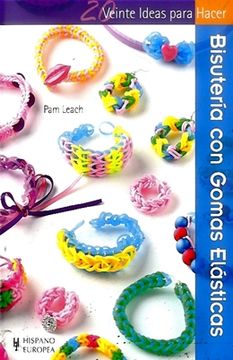 Bisutería Con Gomas Elásticas (veinte Ideas Para Hacer)