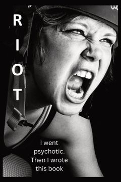 portada Riot: I went psychotic. Then I wrote this book. (in English)