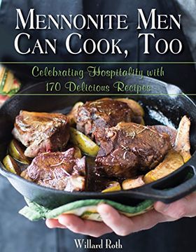 portada Mennonite Men Can Cook, Too: Celebrating Hospitality with 170 Delicious Recipes (en Inglés)