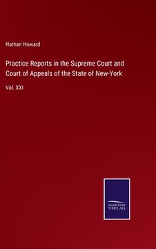 portada Practice Reports in the Supreme Court and Court of Appeals of the State of New-York: Vol. XXI (en Inglés)