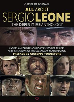 portada All About Sergio Leone: The Definitive Anthology. Movies, Anecdotes, Curiosities, Stories, Scripts and Interviews of the Legendary Film Direct