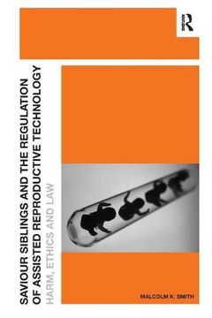 portada Saviour Siblings and the Regulation of Assisted Reproductive Technology: Harm, Ethics and law (in English)