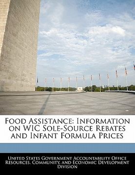 portada food assistance: information on wic sole-source rebates and infant formula prices (en Inglés)