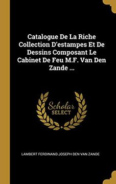 portada Catalogue de la Riche Collection d'Estampes Et de Dessins Composant Le Cabinet de Feu M.F. Van Den Zande ... (in French)