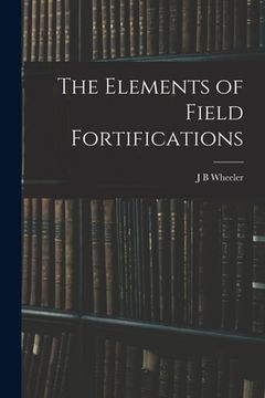 portada The Elements of Field Fortifications (en Inglés)