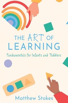 portada The Art of Learning: Fundamentals for Infants and Toddlers (en Inglés)