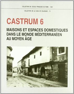 portada "Castrum t. 6; Maisons et Espaces Domestiques Dans le Monde Mediterraneen au Moyen Age" 