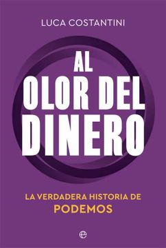 portada Al Olor del Dinero: La Verdadera Historia de Podemos (Actualidad)