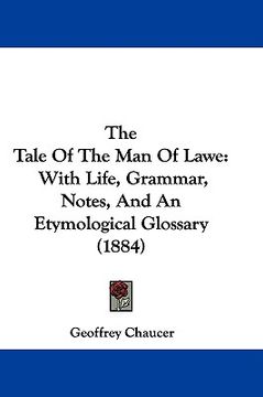 portada the tale of the man of lawe: with life, grammar, notes, and an etymological glossary (1884) (en Inglés)