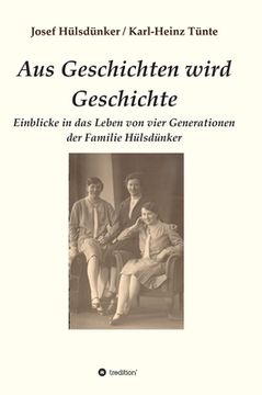 portada Aus Geschichten wird Geschichte: Einblicke in das Leben von vier Generationen der Familie Hülsdünker (in German)