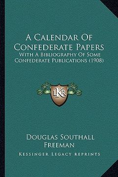 portada a calendar of confederate papers a calendar of confederate papers: with a bibliography of some confederate publications (1908) with a bibliography o (en Inglés)