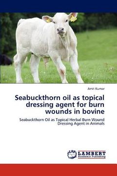 portada seabuckthorn oil as topical dressing agent for burn wounds in bovine (en Inglés)