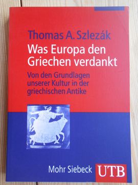 portada Was Europa den Griechen Verdankt: Von den Grundlagen Unserer Kultur in der Griechischen Antike. Utb; 3394 (en Alemán)