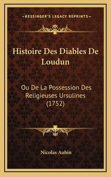 portada Histoire Des Diables De Loudun: Ou De La Possession Des Religieuses Ursulines (1752) (en Francés)