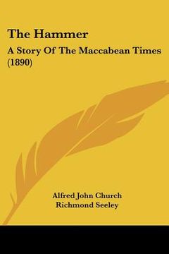 portada the hammer: a story of the maccabean times (1890) (in English)