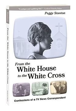portada From the White House to the White Cross: Confessions of a tv News Correspondent (in English)