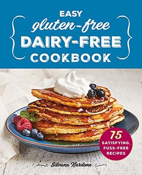 portada Easy Gluten-Free, Dairy-Free Cookbook: 75 Satisfying, Fuss-Free Recipes (in English)