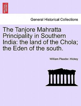 portada the tanjore mahratta principality in southern india: the land of the chola; the eden of the south. (en Inglés)