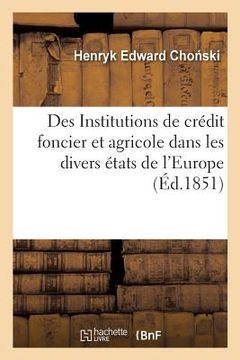 portada Des Institutions de Crédit Foncier Et Agricole Dans Les Divers États de l'Europe, Nouveaux Documents (en Francés)